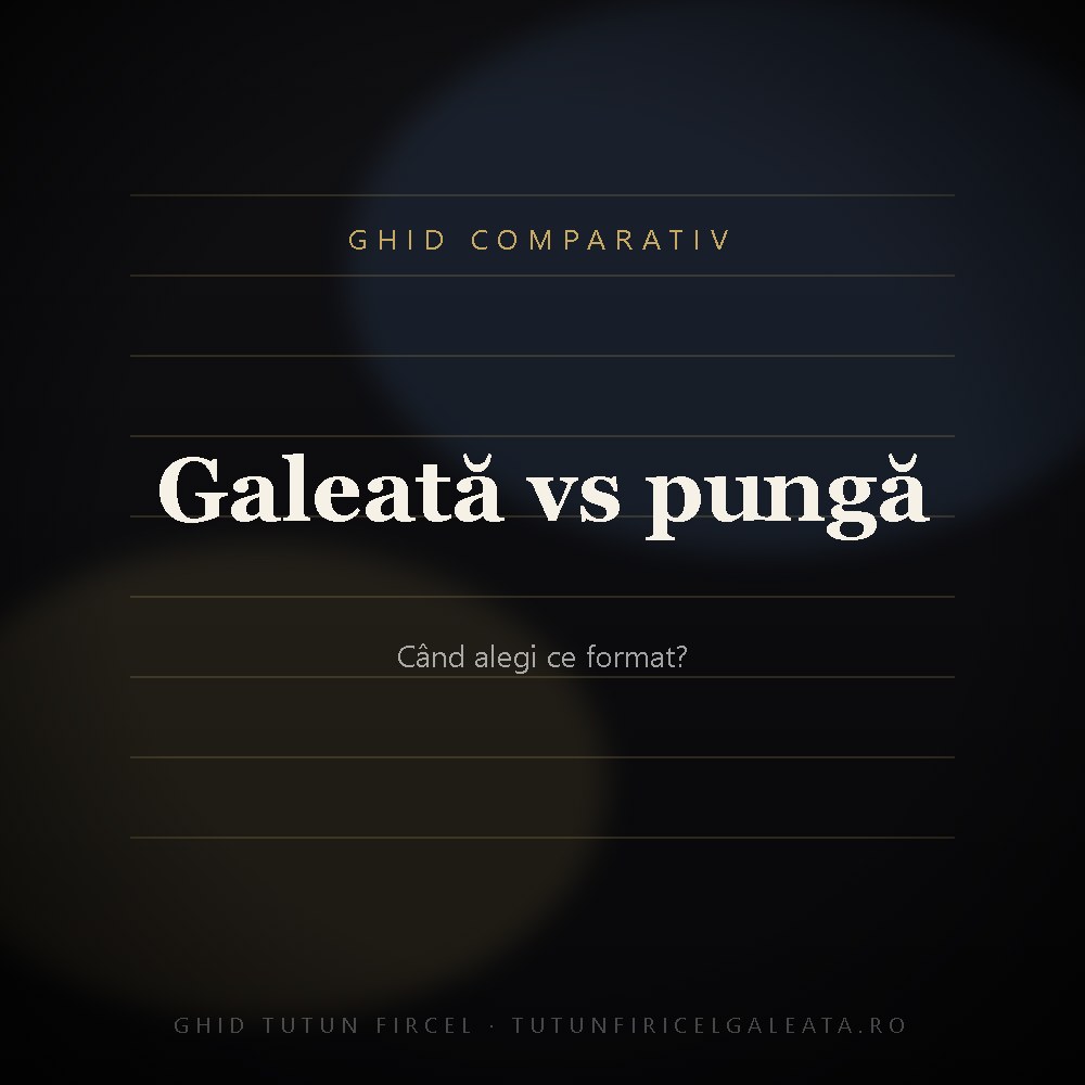 Tutun firicel la galeată sau la pungă — ce alegi?
